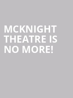 Mcknight Theatre is no more